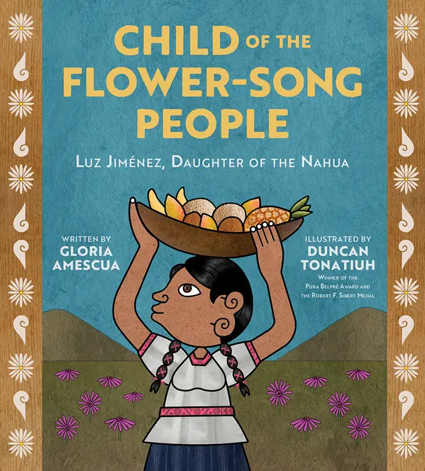 Child of the Flower-Song People: Luz Jiménez, Daughter of the Nahua by Gloria Amescua cover