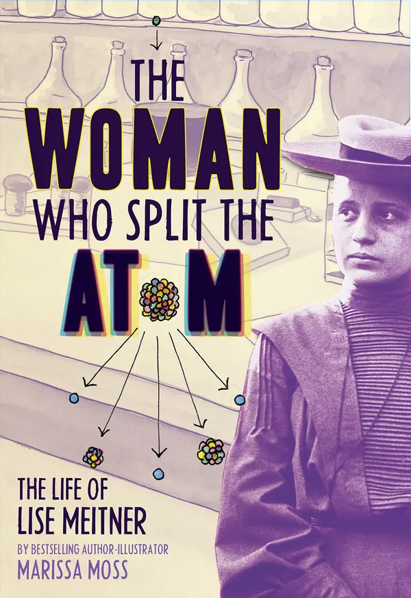 The Woman Who Split the Atom: The Life of Lise Meitner by Marissa Moss cover