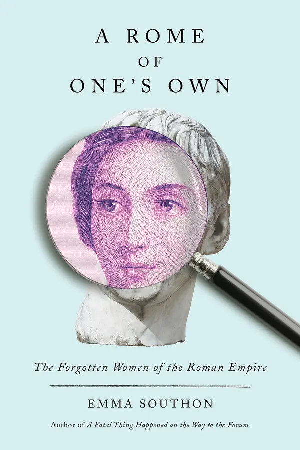 A Rome of One's Own: The Forgotten Women of the Roman Empire by Emma Southon cover