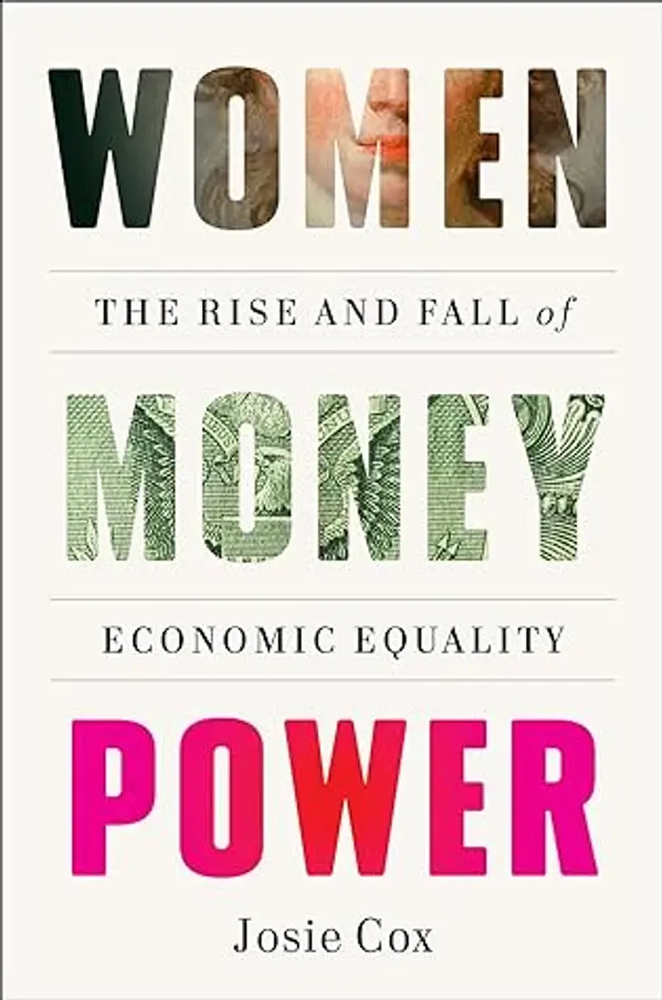 Women Money Power: The Rise and Fall of Economic Equality by Josie Cox cover