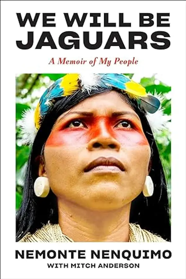 We Will Be Jaguars: A Memoir of My People by Nemonte Nenquimo cover