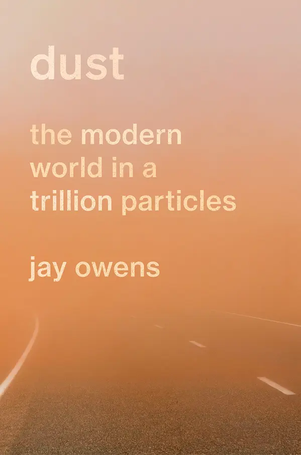 Dust: The Modern World in a Trillion Particles by Jay Owens cover