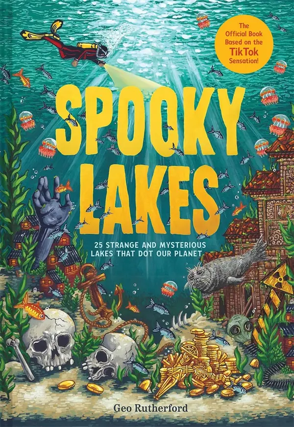 Spooky Lakes: 25 Strange and Mysterious Lakes that Dot Our Planet by Geo Rutherford cover
