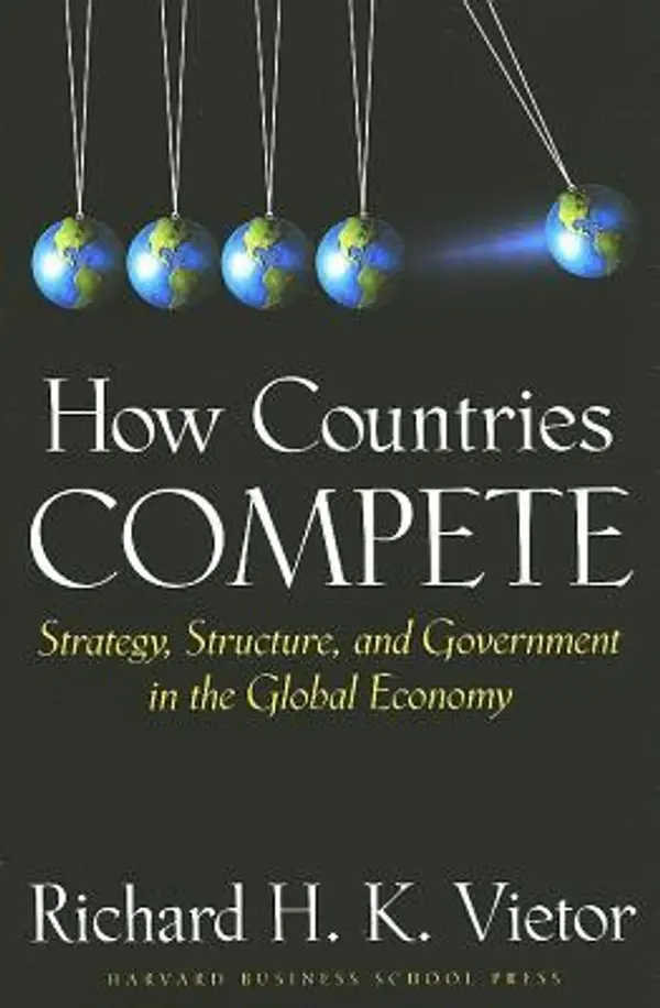 How Countries Compete: Strategy, Structure, and Government in the Global Economy by Richard H.K. Vietor cover