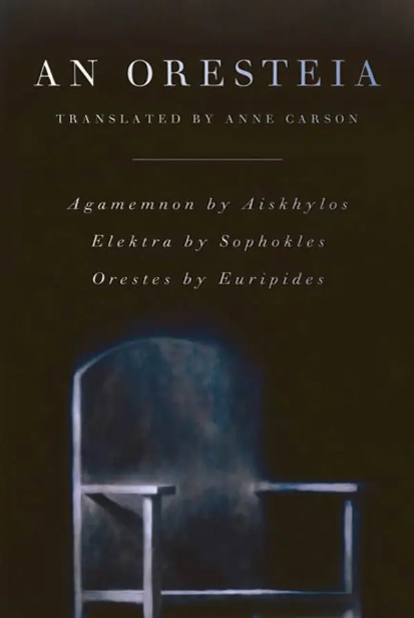 An Oresteia by Anne Carson, Aeschylus, Sophocles, Euripides cover
