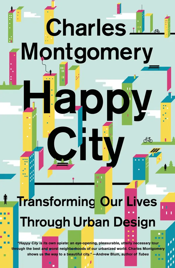 Happy City: Transforming Our Lives Through Urban Design by Charles Montgomery cover