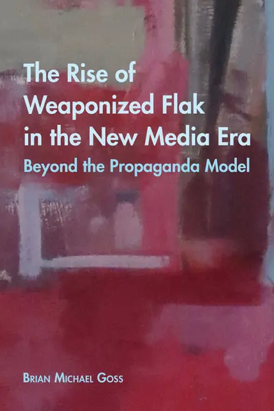 The Rise of Weaponized Flak in the New Media Era book cover