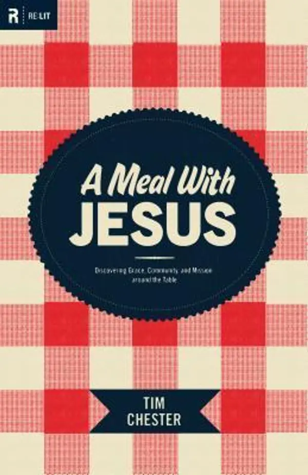 A Meal with Jesus: Discovering Grace, Community, and Mission Around the Table by Tim Chester cover