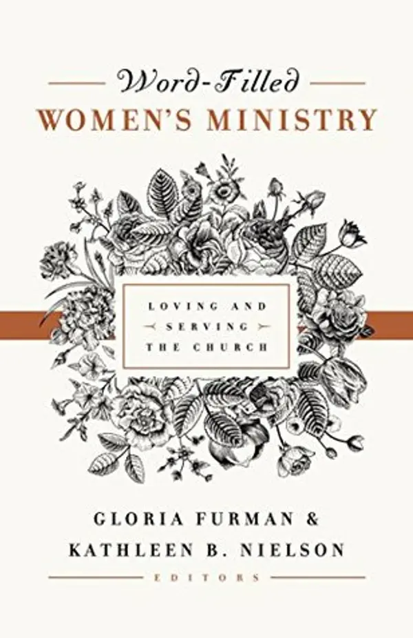 Word-Filled Women's Ministry: Loving and Serving the Church (The Gospel Coalition) by Gloria Furman, Kathleen Nielson cover