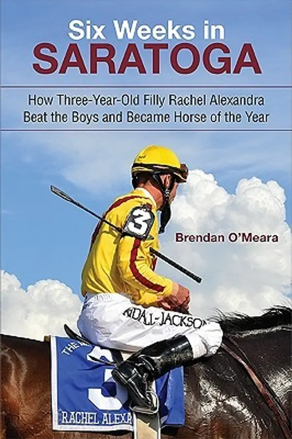 Six Weeks in Saratoga: How Three-Year-Old Filly Rachel Alexandra Beat the Boys and Became Horse of the Year (Excelsior Editions) by Brendan O'Meara cover