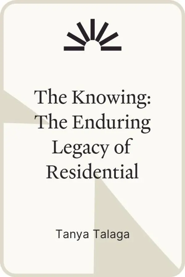 The Knowing: The Enduring Legacy of Residential Schools by Tanya Talaga cover