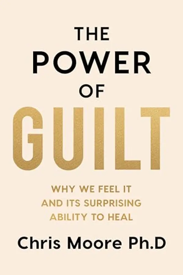 The Power of Guilt: Why We Feel It and Its Surprising Ability to Heal by Chris           Moore cover