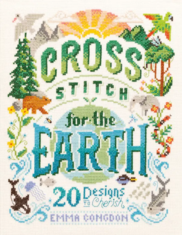 Cross Stitch For The Earth: 20 Designs to Cherish (Stitchrovia) by Emma Congdon cover