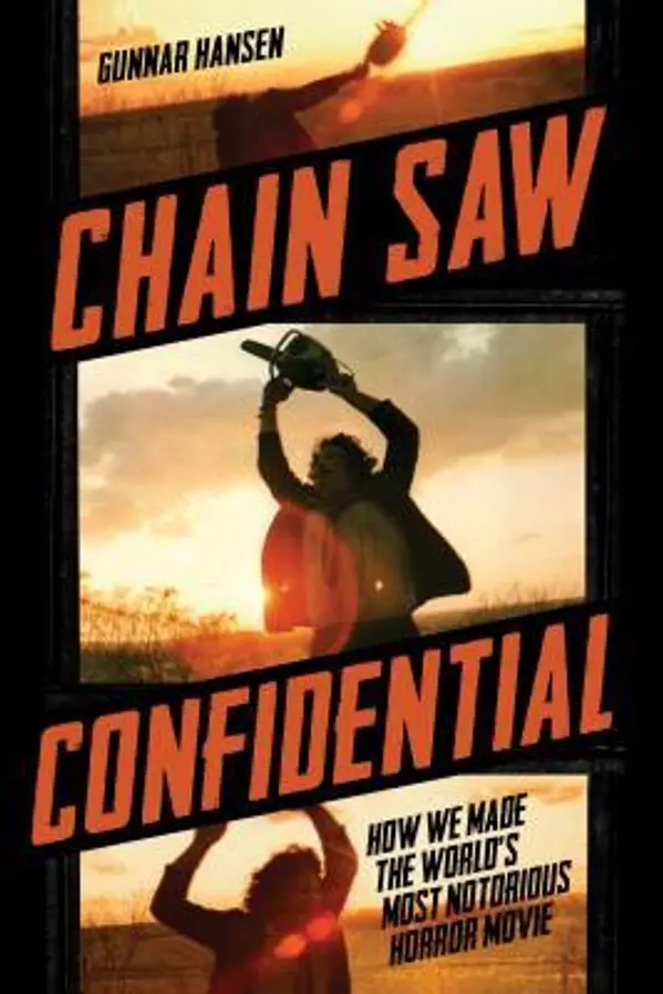 Chain Saw Confidential: How We Made the World's Most Notorious Horror Movie by Gunnar Hansen cover