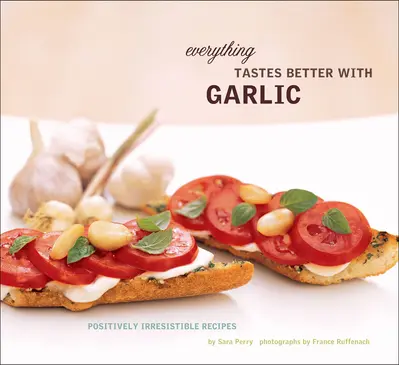 Everything Tastes Better with Garlic book cover