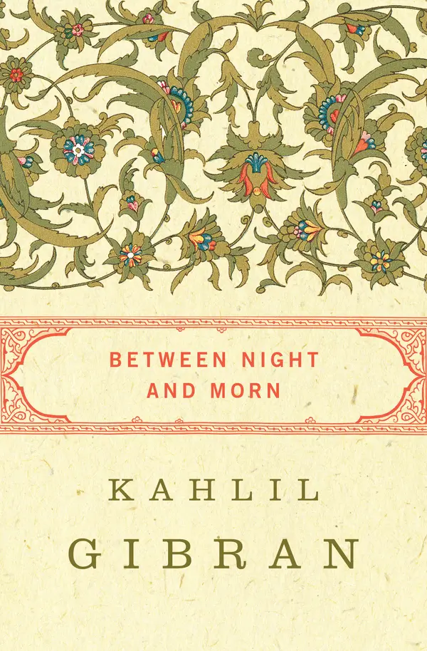 Between Night and Morn by Kahlil Gibran, Wolf Martin L., Anthony Rizcallah Ferris cover