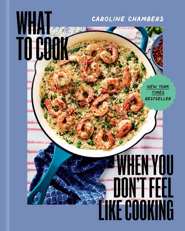 What to Cook When You Don't Feel Like Cooking - A Cookbook by Caroline Chambers, Eva Kolenko cover