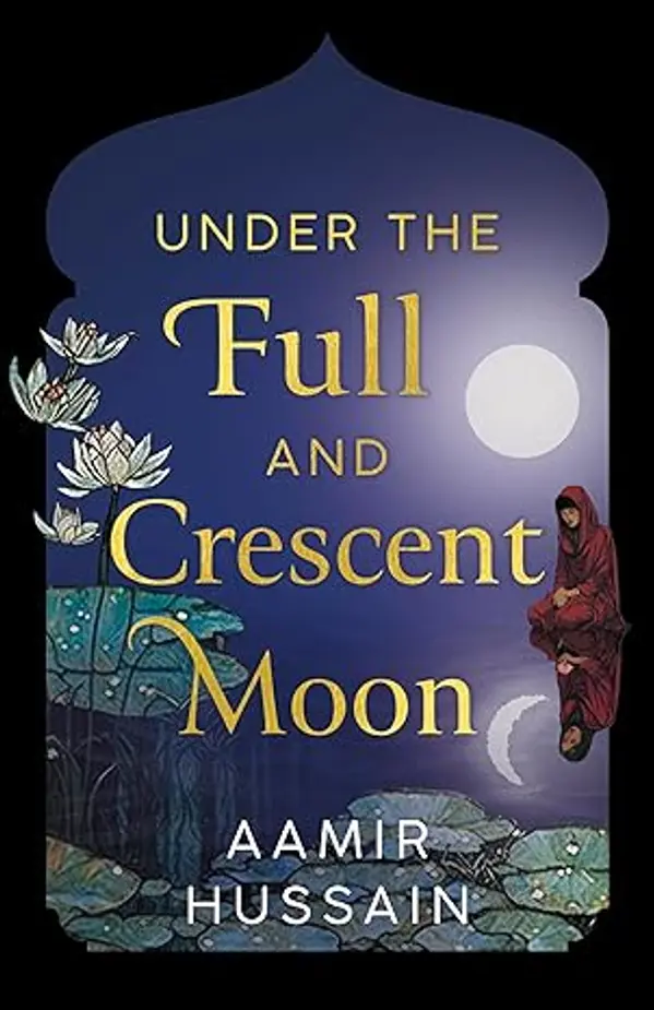 Under the Full and Crescent Moon by Aamir Hussain cover