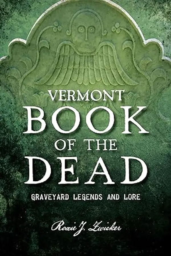 Vermont Book of the Dead: Graveyard Legends and Lore (The History Press) by Roxie J. Zwicker cover