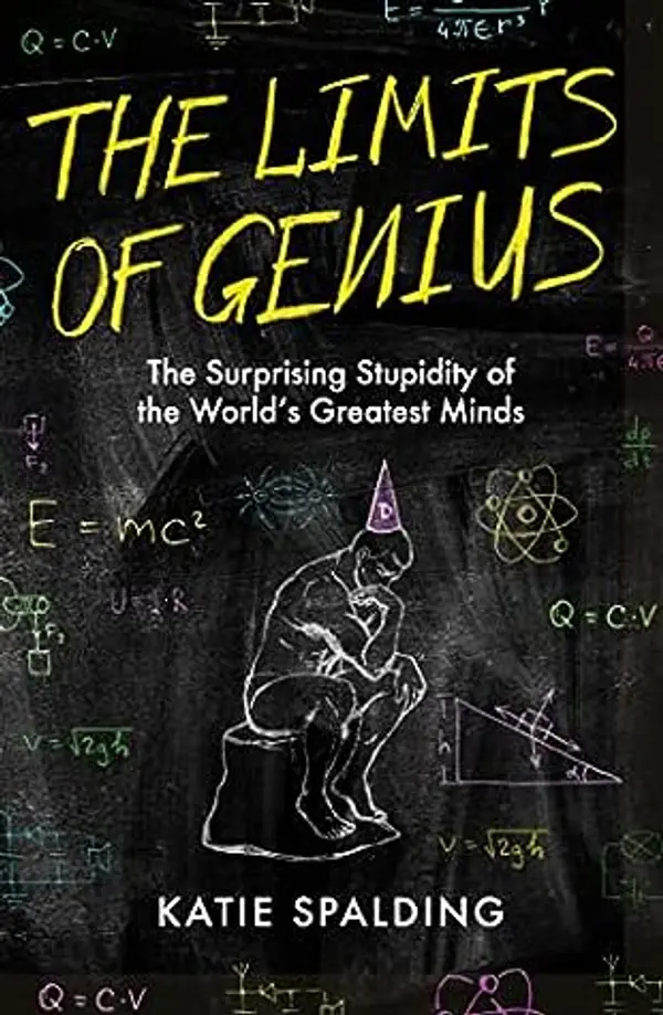 The Limits of Genius: The Surprising Stupidity of the World's Greatest Minds by Katie Spalding cover