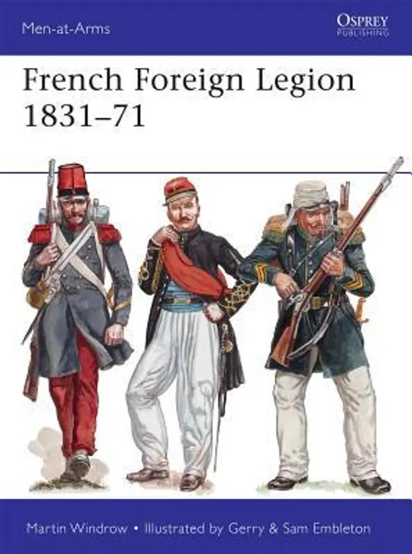 French Foreign Legion 1831–71 (Men-at-Arms) by Martin Windrow cover