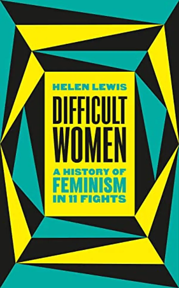 Difficult Women: A History of Feminism in 11 Fights by Helen   Lewis cover