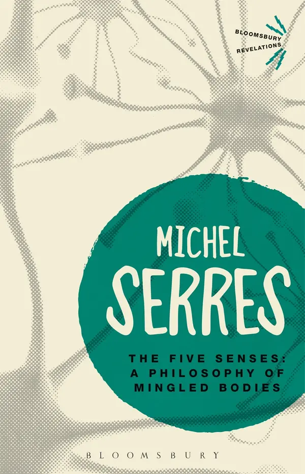 The Five Senses: A Philosophy of Mingled Bodies (Bloomsbury Revelations) by Michel Serres cover