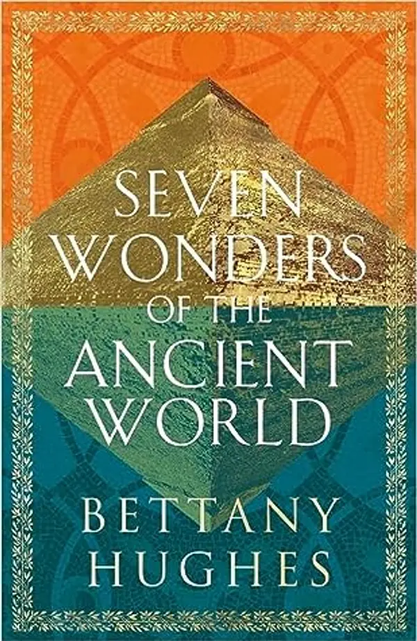 The Seven Wonders of the Ancient World by Bettany Hughes cover
