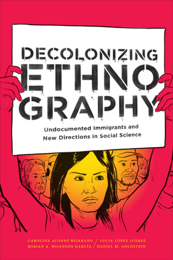 Decolonizing Ethnography: Undocumented Immigrants and New Directions in Social Science by Carolina Alonso Bejarano cover
