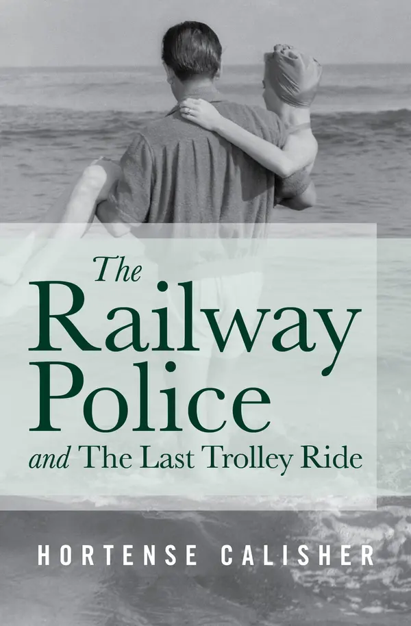 The Railway Police and The Last Trolley Ride by Hortense Calisher cover