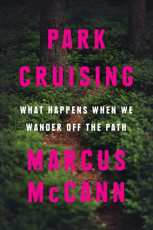 Park Cruising: What Happens When We Wander Off the Path by Marcus McCann cover