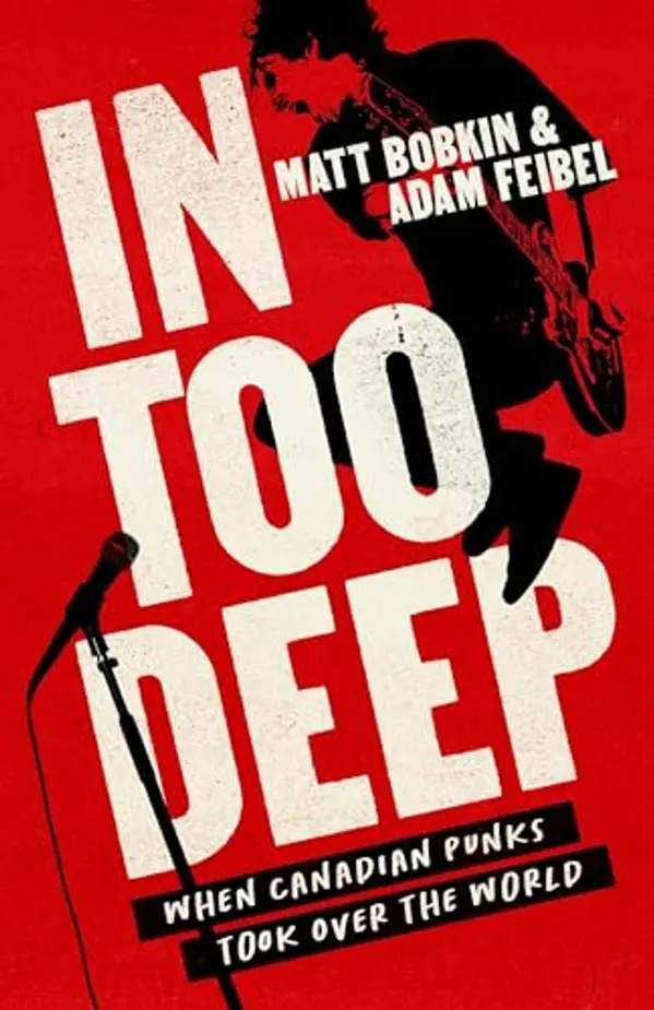In Too Deep: When Canadian Punks Took Over the World by Adam Feibel, Matt Bobkin cover