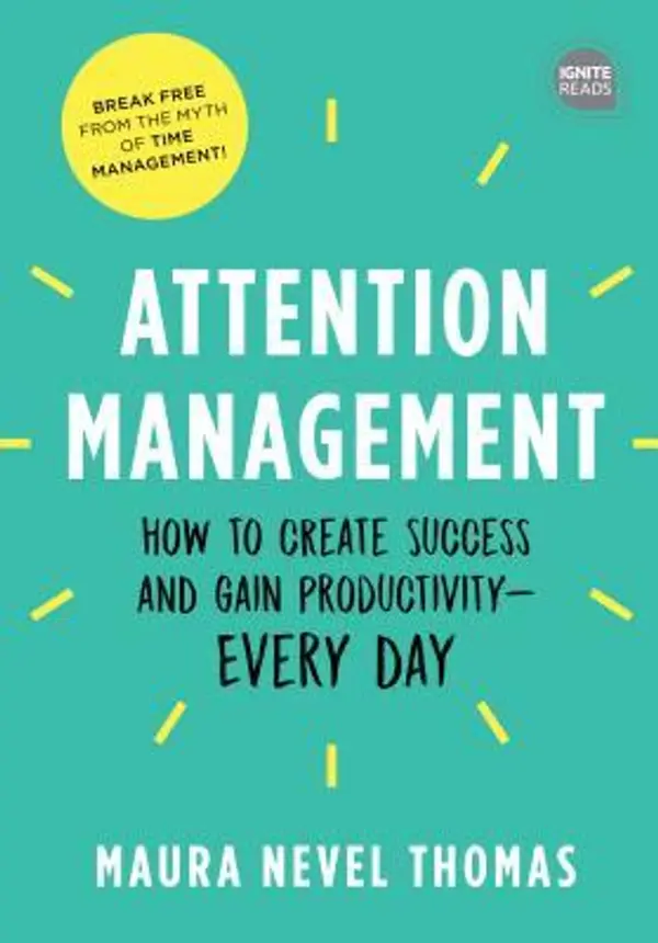 Attention Management: How to Create Success and Gain Productivity ― Every Day (Empowered Productivity, 1) by Maura Thomas cover