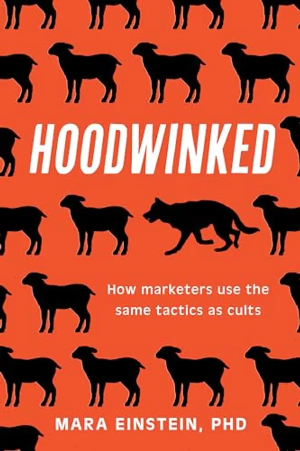 Hoodwinked: How Marketers Use the Same Tactics as Cults by Mara Einstein cover