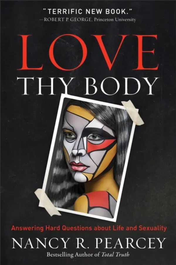 Love Thy Body by Pearcey, Nancy R. cover