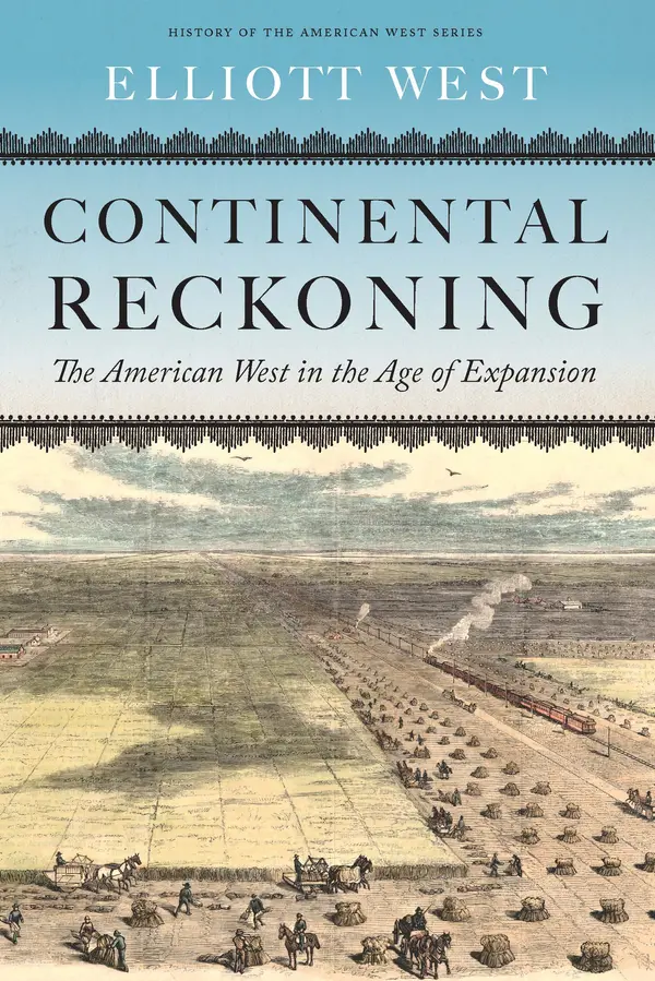 Continental Reckoning: The American West in the Age of Expansion (History of the American West) by Elliott West cover