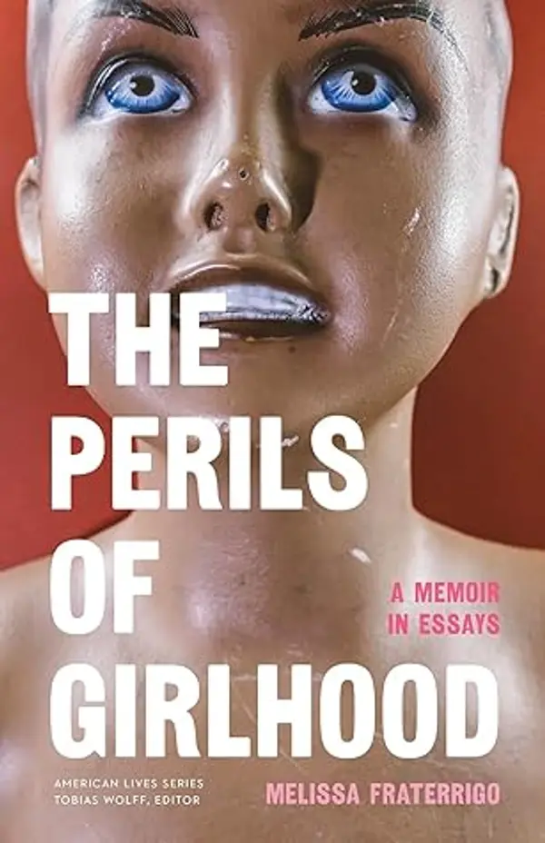 The Perils of Girlhood: A Memoir in Essays by Melissa Fraterrigo cover