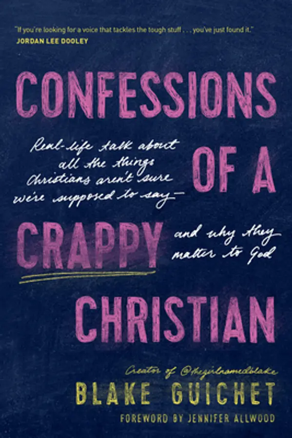 Confessions of a Crappy Christian: Real-Life Talk about All the Things Christians Aren’t Sure We’re Supposed to Say--and Why They Matter to God by Blake Guichet cover