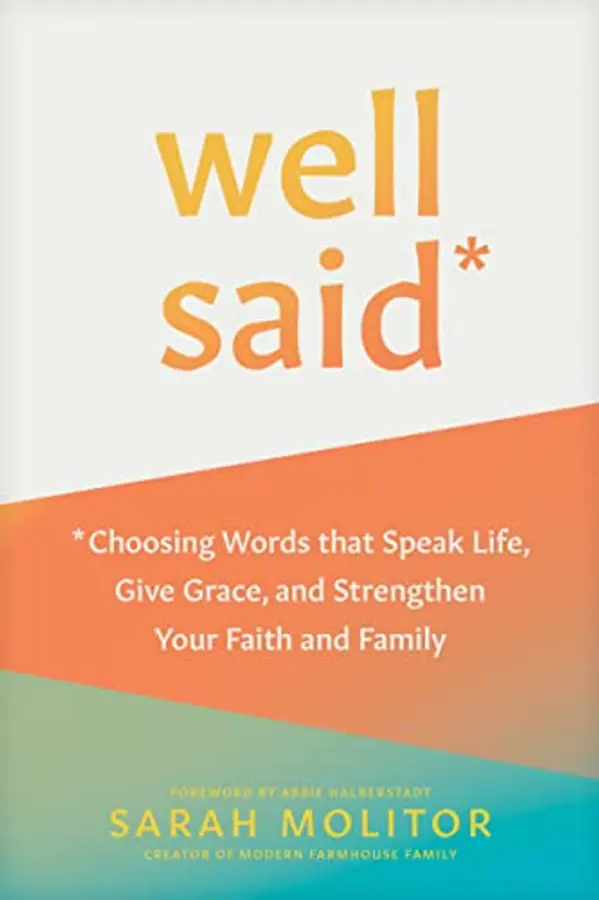 Well Said: Choosing Words that Speak Life, Give Grace, and Strengthen Your Faith and Family by Sarah Molitor cover