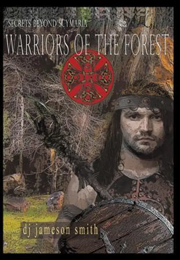 Warriors of the Forest (Secrets Beyond Scymaria #2) by D.J. Jameson Smith cover