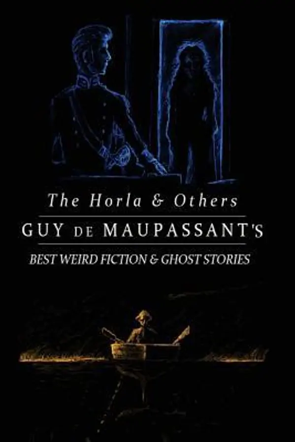 The Horla and Others: Guy de Maupassant's Best Weird Fiction and Ghost Stories: Tales of Mystery, Murder, Fantasy & Horror (Oldstyle Tales' Horror Authors) by Guy de Maupassant cover