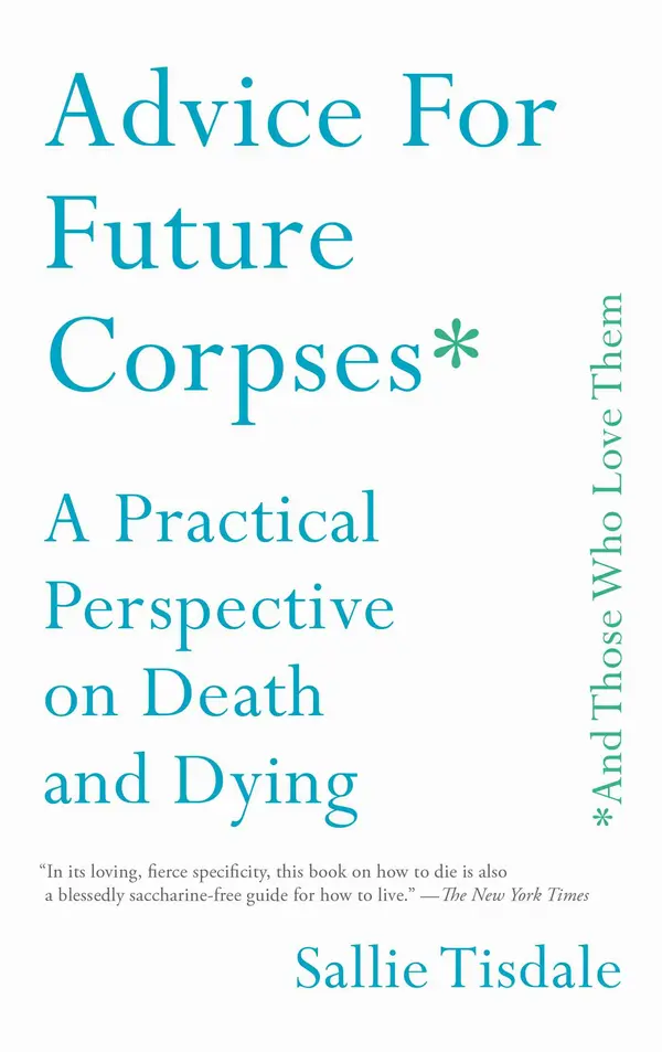 Advice for Future Corpses (and Those Who Love Them) by Sallie Tisdale cover