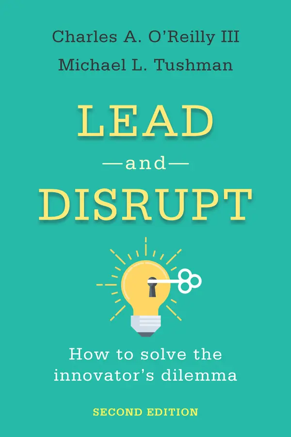 Lead and Disrupt by Charles A. O’Reilly III, Michael L. Tushman cover