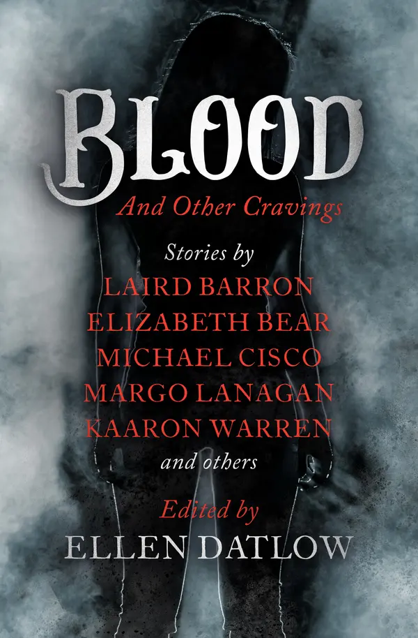 Blood and Other Cravings by Ellen Datlow, Kaaron Warren, Elizabeth Bear, Reggie Oliver, Richard Bowes, Steve Duffy, Melanie Tem, Lisa Tuttle, Bill Pronzini, Barry N. Malzberg, Barbara Roden, Nicole J. LeBoeuf, Kathe Koja, Steve Rasnic Tem, Carol Emshwiller, Michael Cisco, Margo Lanagan, John Langan, Laird Barron cover