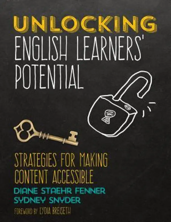 Unlocking English Learners′ Potential: Strategies for Making Content Accessible by Diane Staehr Fenner, Sydney Cail Snyder cover