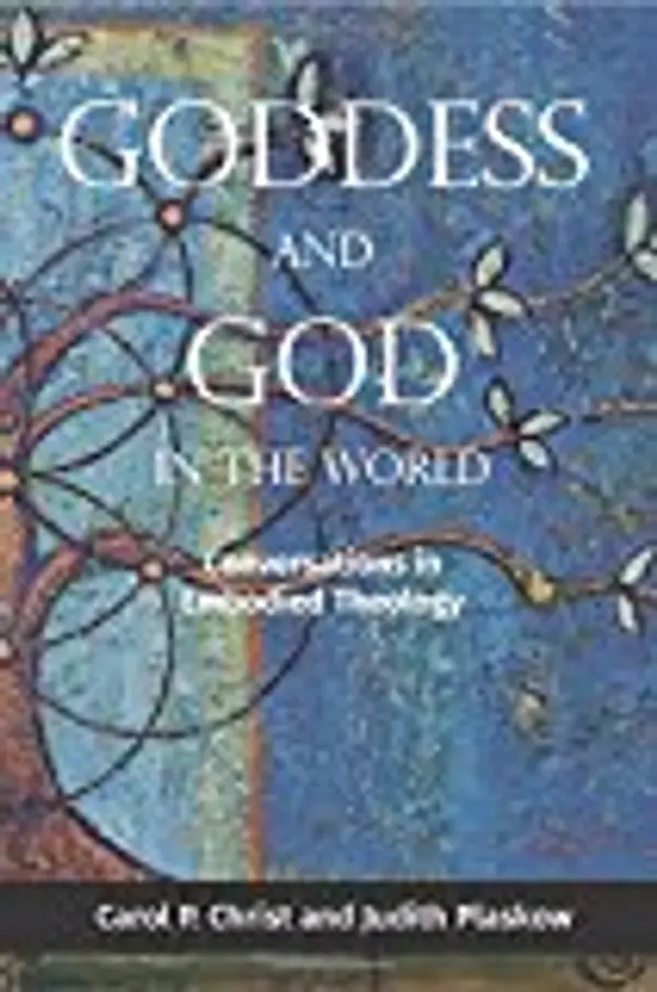 Goddess and God in the World: Conversations in Embodied Theology by Carol P. Christ cover