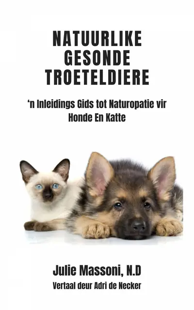 Natuurlike Gesonde Troeteldiere - ‘n Inleidings Gids tot Naturopatie vir Honde En Katte book cover