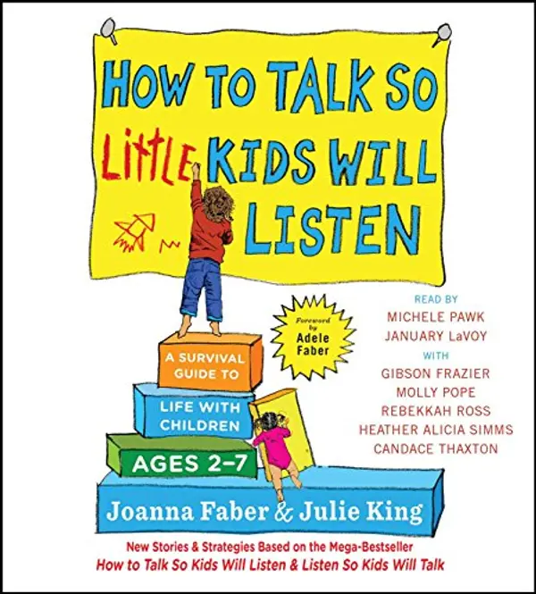 How to Talk So Little Kids Will Listen: A Survival Guide to Life with Children Ages 2-7 by Joanna Faber, Julie King cover