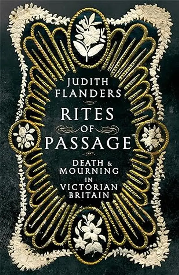 Rites of Passage: Death and Mourning in Victorian Britain by Judith Flanders cover