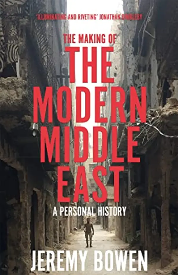 The Making of the Modern Middle East: A Personal History by Jeremy Bowen cover